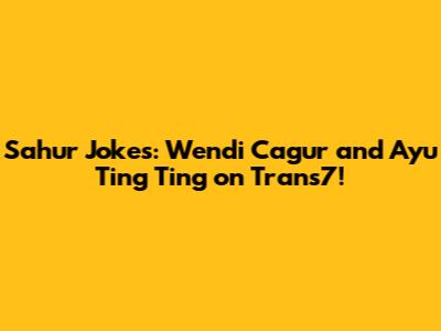 **Sahur Jokes: Wendi Cagur and Ayu Ting Ting on Trans7!**