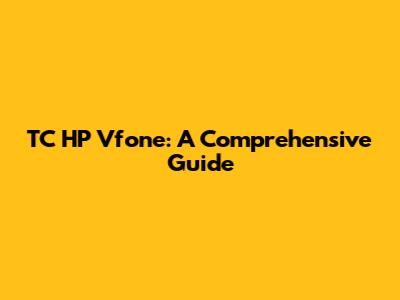 **TC HP Vfone: A Comprehensive Guide**