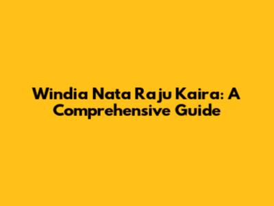 **Windia Nata Raju Kaira: A Comprehensive Guide**