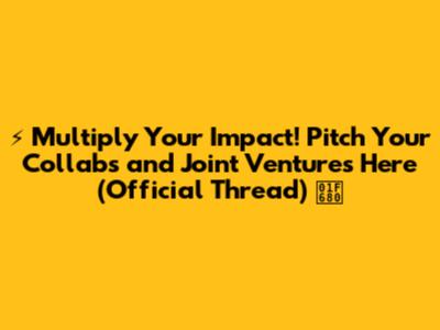 ⚡️ Multiply Your Impact! Pitch Your Collabs and Joint Ventures Here (Official Thread) 🚀
