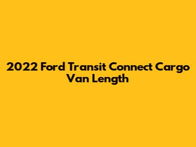 2022 Ford Transit Connect Cargo Van Length