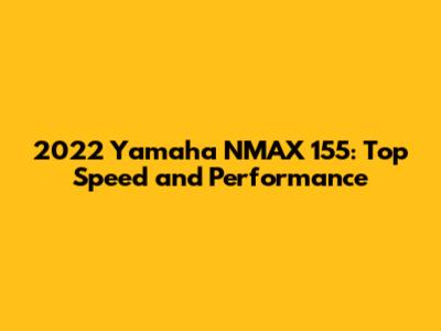2022 Yamaha NMAX 155: Top Speed and Performance