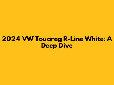 2024 VW Touareg R-Line White: A Deep Dive