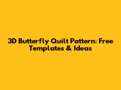 3D Butterfly Quilt Pattern: Free Templates & Ideas