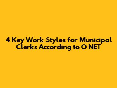 4 Key Work Styles for Municipal Clerks According to O*NET