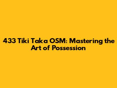 433 Tiki Taka OSM: Mastering the Art of Possession