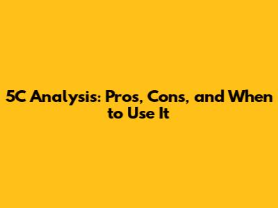 5C Analysis: Pros, Cons, and When to Use It