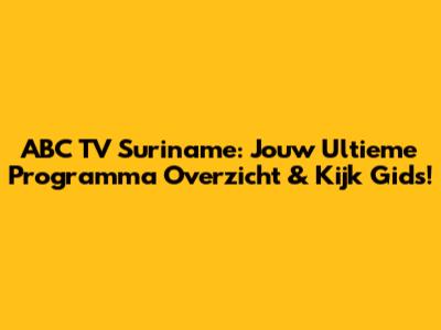 ABC TV Suriname: Jouw Ultieme Programma Overzicht & Kijk Gids!
