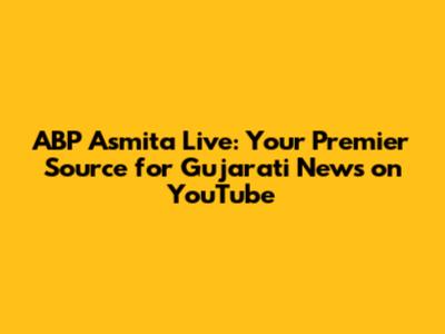 ABP Asmita Live: Your Premier Source for Gujarati News on YouTube