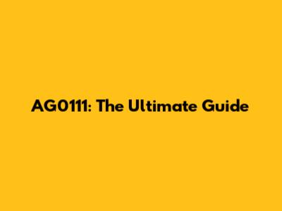 AG0111: The Ultimate Guide
