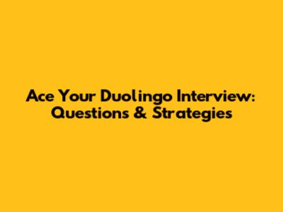 Ace Your Duolingo Interview: Questions & Strategies