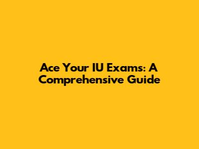 Ace Your IU Exams: A Comprehensive Guide