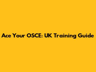 Ace Your OSCE: UK Training Guide