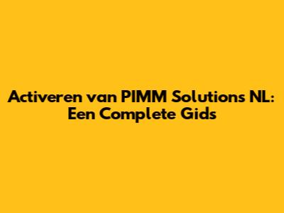 Activeren van PIMM Solutions NL: Een Complete Gids