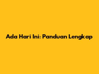 Ada Hari Ini: Panduan Lengkap
