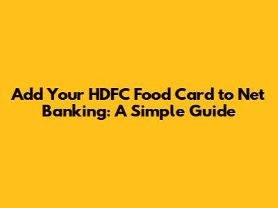 Add Your HDFC Food Card to Net Banking: A Simple Guide