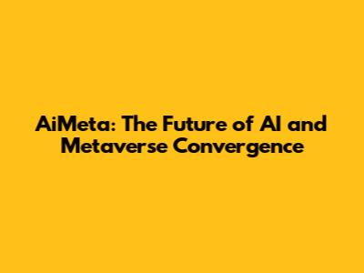 AiMeta: The Future of AI and Metaverse Convergence