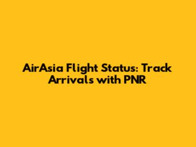 AirAsia Flight Status: Track Arrivals with PNR