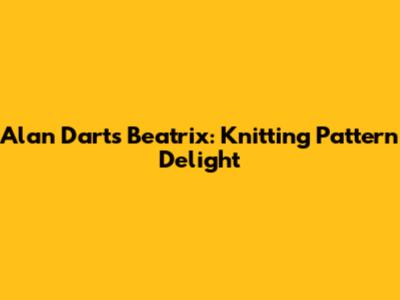 Alan Dart's Beatrix: Knitting Pattern Delight