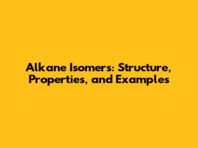 Alkane Isomers: Structure, Properties, and Examples