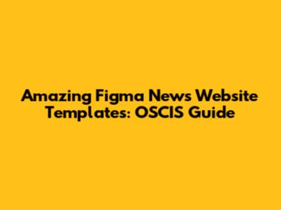 Amazing Figma News Website Templates: OSCIS Guide