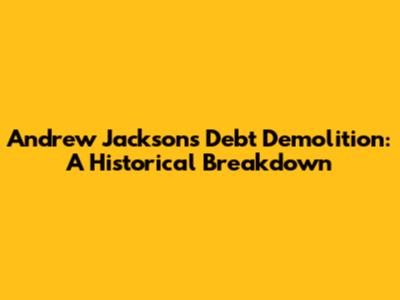 Andrew Jackson's Debt Demolition: A Historical Breakdown