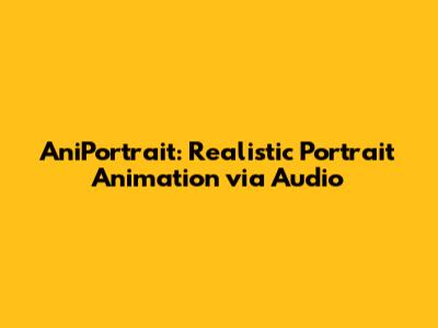 AniPortrait: Realistic Portrait Animation via Audio