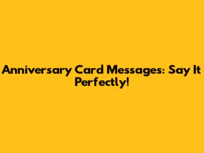 Anniversary Card Messages: Say It Perfectly!