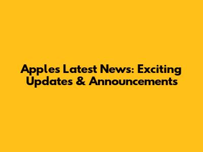 Apple's Latest News: Exciting Updates & Announcements