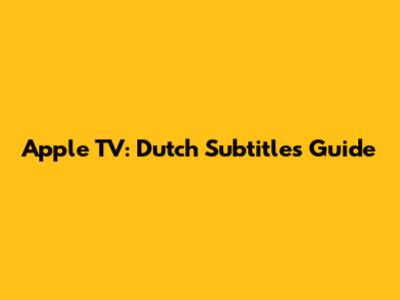 Apple TV: Dutch Subtitles Guide