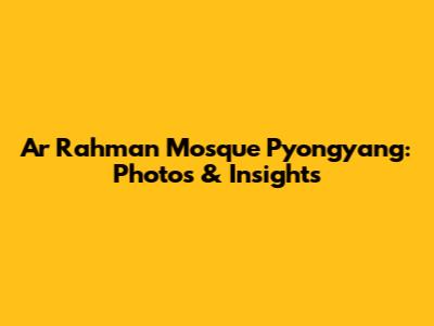 Ar Rahman Mosque Pyongyang: Photos & Insights