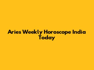 Aries Weekly Horoscope India Today