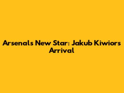 Arsenal's New Star: Jakub Kiwior's Arrival
