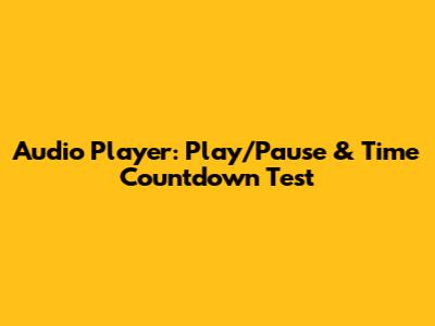 Audio Player: Play/Pause & Time Countdown Test