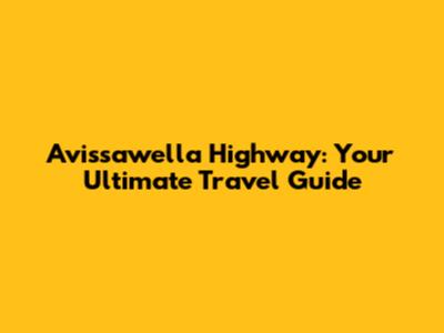 Avissawella Highway: Your Ultimate Travel Guide