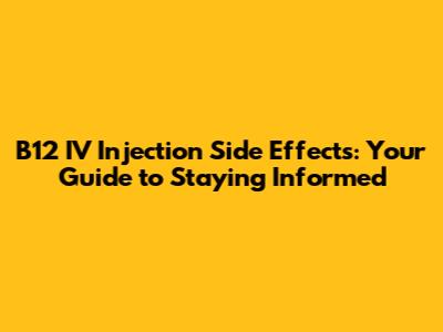 B12 IV Injection Side Effects: Your Guide to Staying Informed