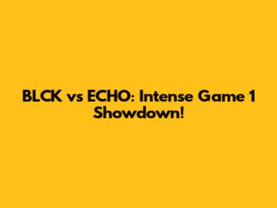 BLCK vs ECHO: Intense Game 1 Showdown!