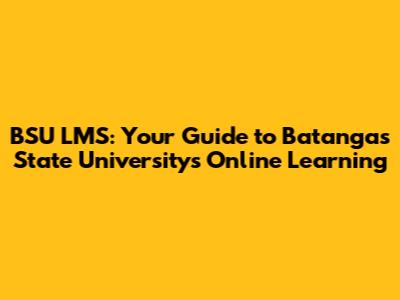 BSU LMS: Your Guide to Batangas State University's Online Learning