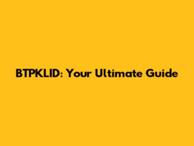 BTPKLID: Your Ultimate Guide