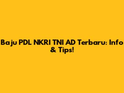 Baju PDL NKRI TNI AD Terbaru: Info & Tips!
