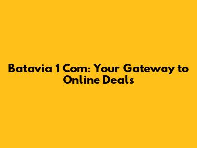 Batavia 1 Com: Your Gateway to Online Deals