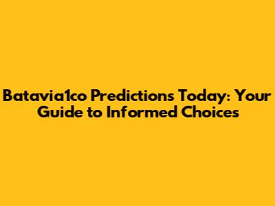 Batavia1co Predictions Today: Your Guide to Informed Choices