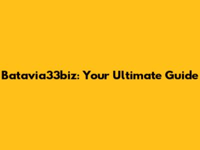 Batavia33biz: Your Ultimate Guide
