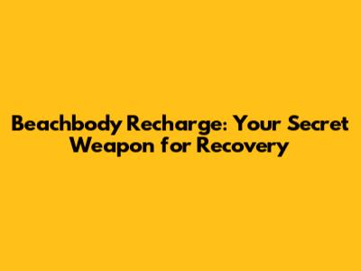 Beachbody Recharge: Your Secret Weapon for Recovery