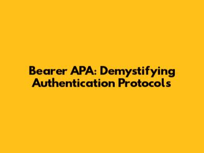 Bearer APA: Demystifying Authentication Protocols