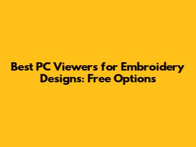 Best PC Viewers for Embroidery Designs: Free Options