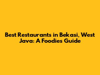 Best Restaurants in Bekasi, West Java: A Foodie's Guide