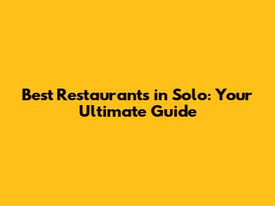 Best Restaurants in Solo: Your Ultimate Guide
