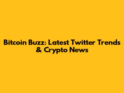 Bitcoin Buzz: Latest Twitter Trends & Crypto News