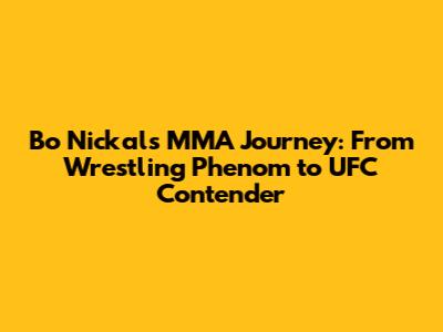 Bo Nickal's MMA Journey: From Wrestling Phenom to UFC Contender